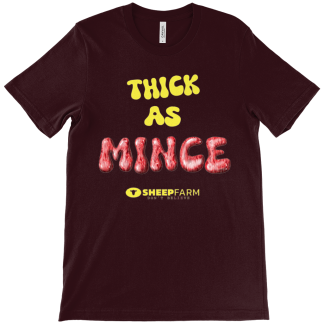 THICK AS MINCE T.